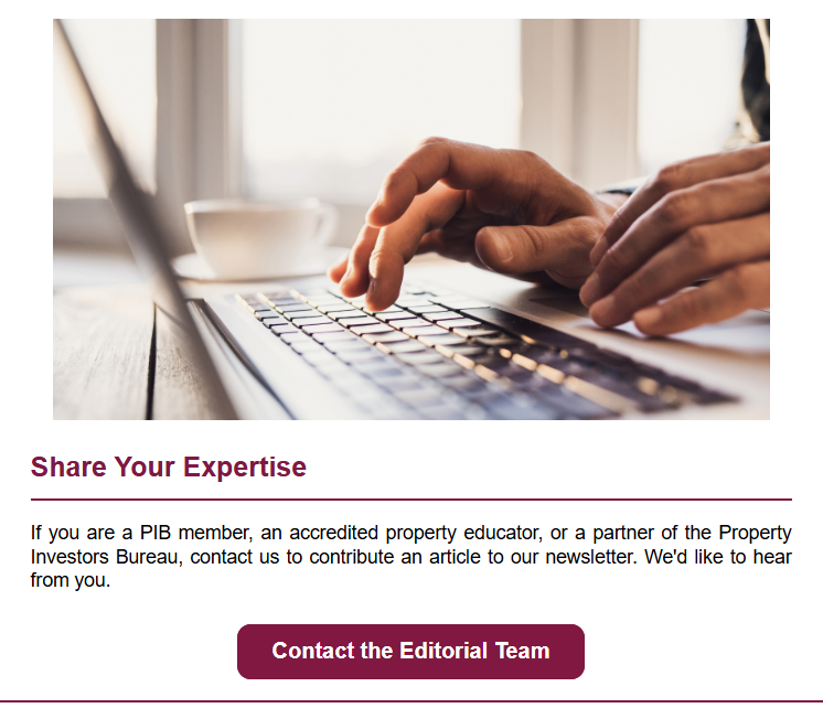 Share Your Expertise: An invitation for PIB members and accredited property educators to contribute articles to the Property Investors Bureau newsletter.